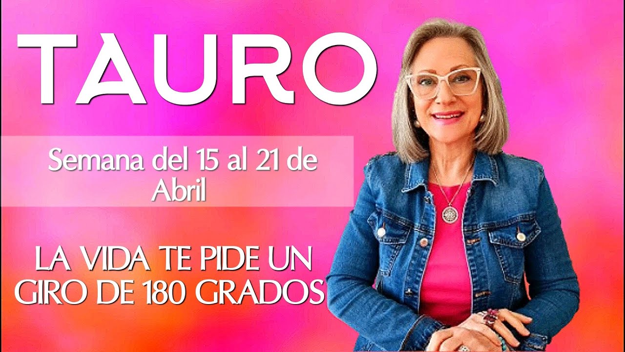 TAURO /LA VIDA TE PIDE UN GIRO DE 180 GRADOS - YouTube