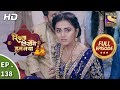 Rishta Likhenge Hum Naya - Ep 138 - Full Episode - 17th May, 2018