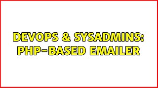 DevOps & SysAdmins: PHP-based emailer (2 Solutions!!)