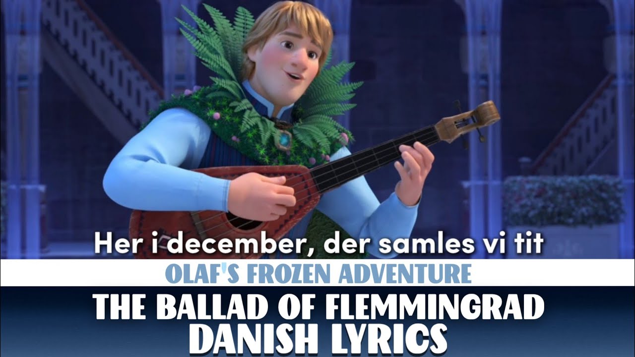 🎄 THE BALLAD OF FLEMMINGRAD IN DANISH⛄️ - WITH LIRYCS {OLAF'S FROZEN ADVENTURE} Lukazin