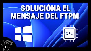 Solución | Cambiaste de procesador en w11 y te salio este mensaje del FTPM, esto puede ayudarte