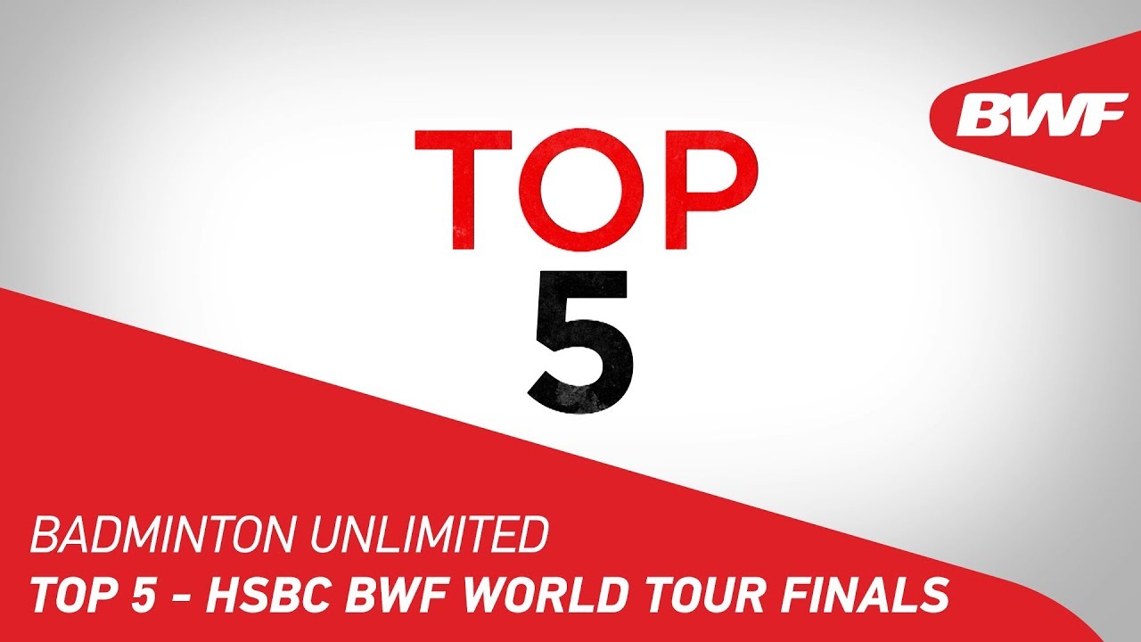 Badminton Unlimited 2019 | HSBC BWF World Tour Finals - TOP 5 | BWF 2019