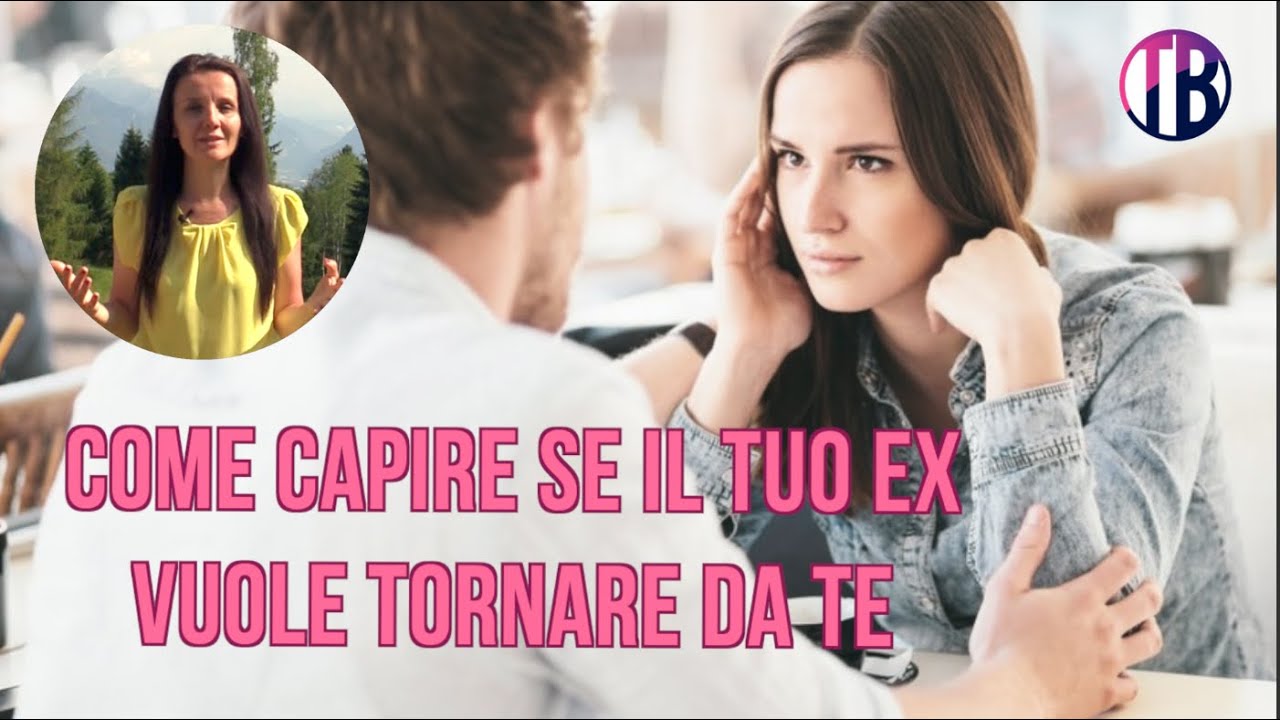 Come capire se il tuo ex vuole tornare da te - YouTube