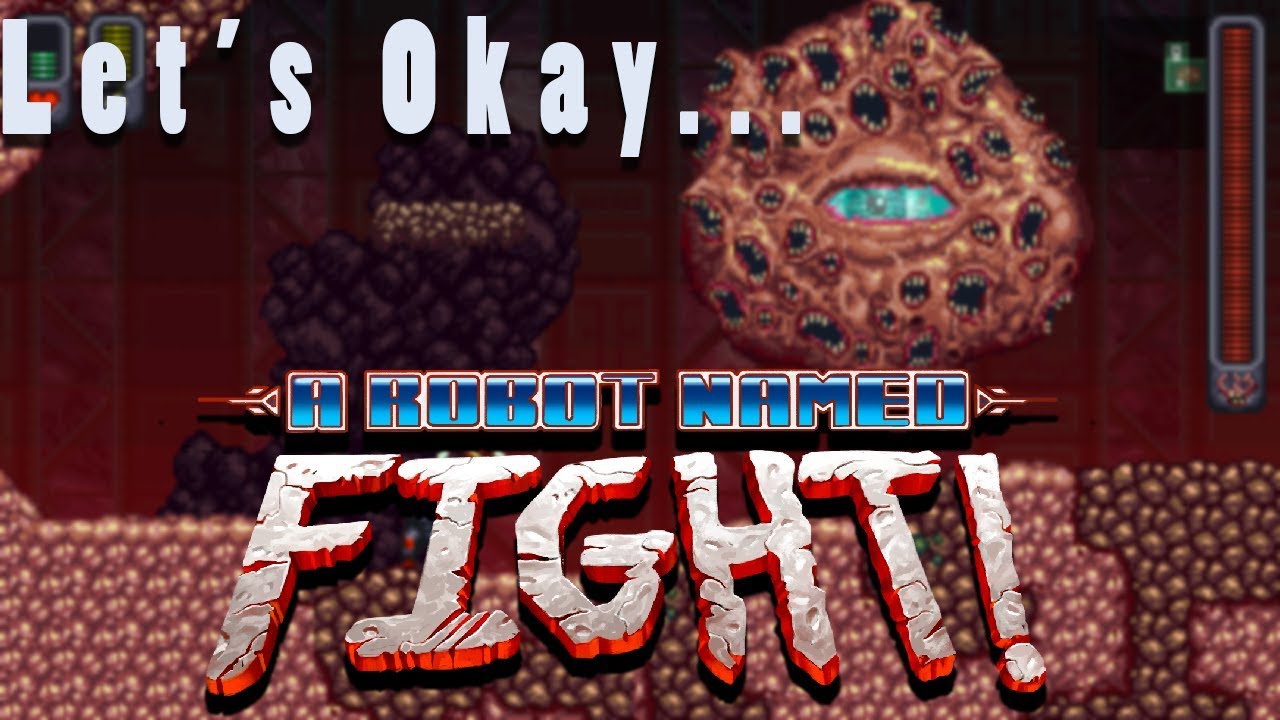 Let's Okay... A Robot Named Fight! | True Metroid Roguelike!