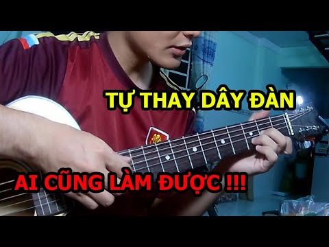 Tự Thay Dây Đàn Quá Dễ Ai Cũng Làm Được !!!
