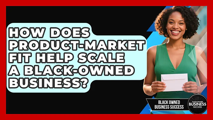 How Does Product-Market Fit Help Scale A Black-owned Business? - Black Owned Business Success