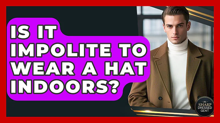 Is It Impolite To Wear A Hat Indoors? - The Sharp Dressed Gent
