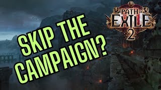 Path of Exile 2: Skip the Campaign?