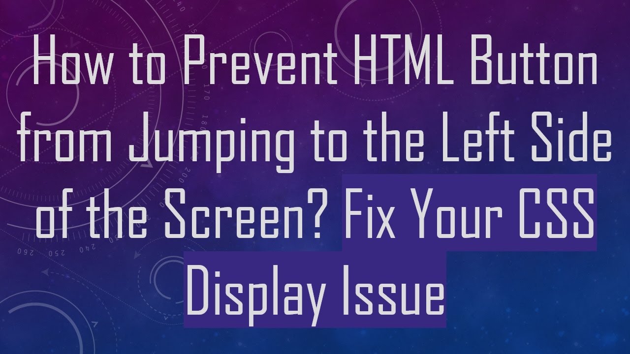 How to Prevent HTML Button from Jumping to the Left Side of the Screen? Fix Your CSS Display Issue