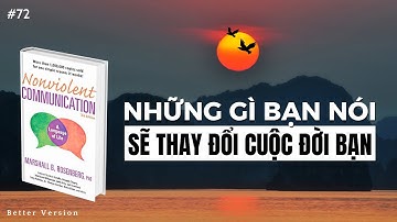 Những gì bạn nói sẽ thay đổi cuộc đời bạn | Sách Giao Tiếp Không Bạo Lực | Marshall B. Rosenberg