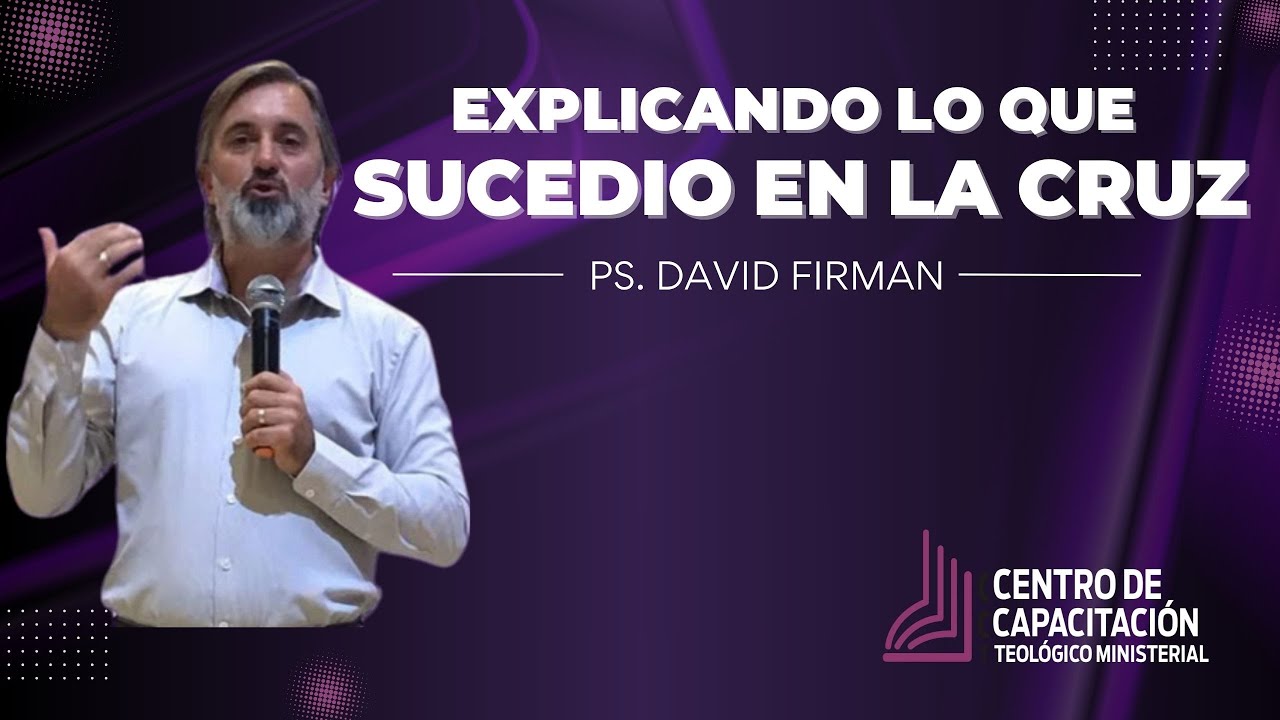 Explicando lo que sucedió en la cruz | Pastor David Firman