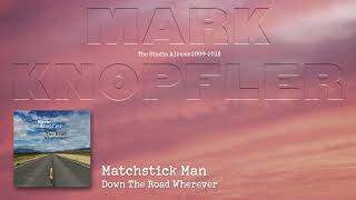 Mark Knopfler - Matchstick Man The Studio Albums 2009 2018