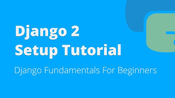 Django 2 Setup Tutorial For Beginners (2018)