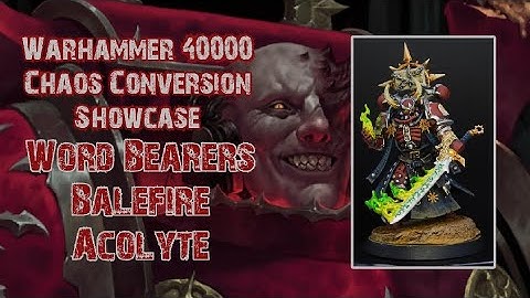Warhammer 40000 - Chaos Conversion Showcase  - Word Bearers Balefire Acolyte