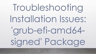 Troubleshooting Installation Issues: 'grub-efi-amd64-signed' Package