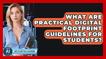 What Are Practical Digital Footprint Guidelines For Students? - Safe AI for The Classroom