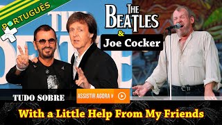 TUDO sobre WITH A LITTLE HELP FROM MY FRIENDS dos BEATLES &amp; Joe Cocker
