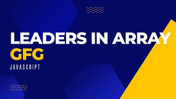 Leaders in an Array | GFG | Javascript