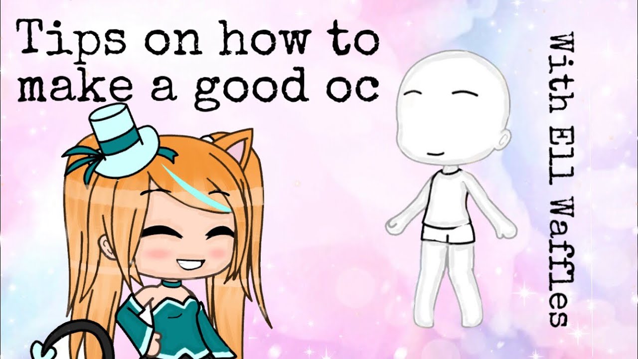 Tips On How To Make A Good Oc Gacha Life Ell Waffles Youtube