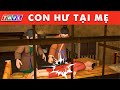 CON HƯ TẠI MẸ - Phim hoạt hình mới nhất - Truyện Cổ Tích 3D Việt Nam 2024 - Quà Tặng Cuộc Sống