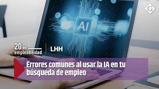 Errores comunes al usar la IA en tu búsqueda de empleo | 20 en empleabilidad
