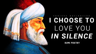 I choose to love you in silence  RUMI Poetry