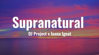 Video thumbnail of "DJ Project x Ioana Ignat - Supranatural | Versuri"