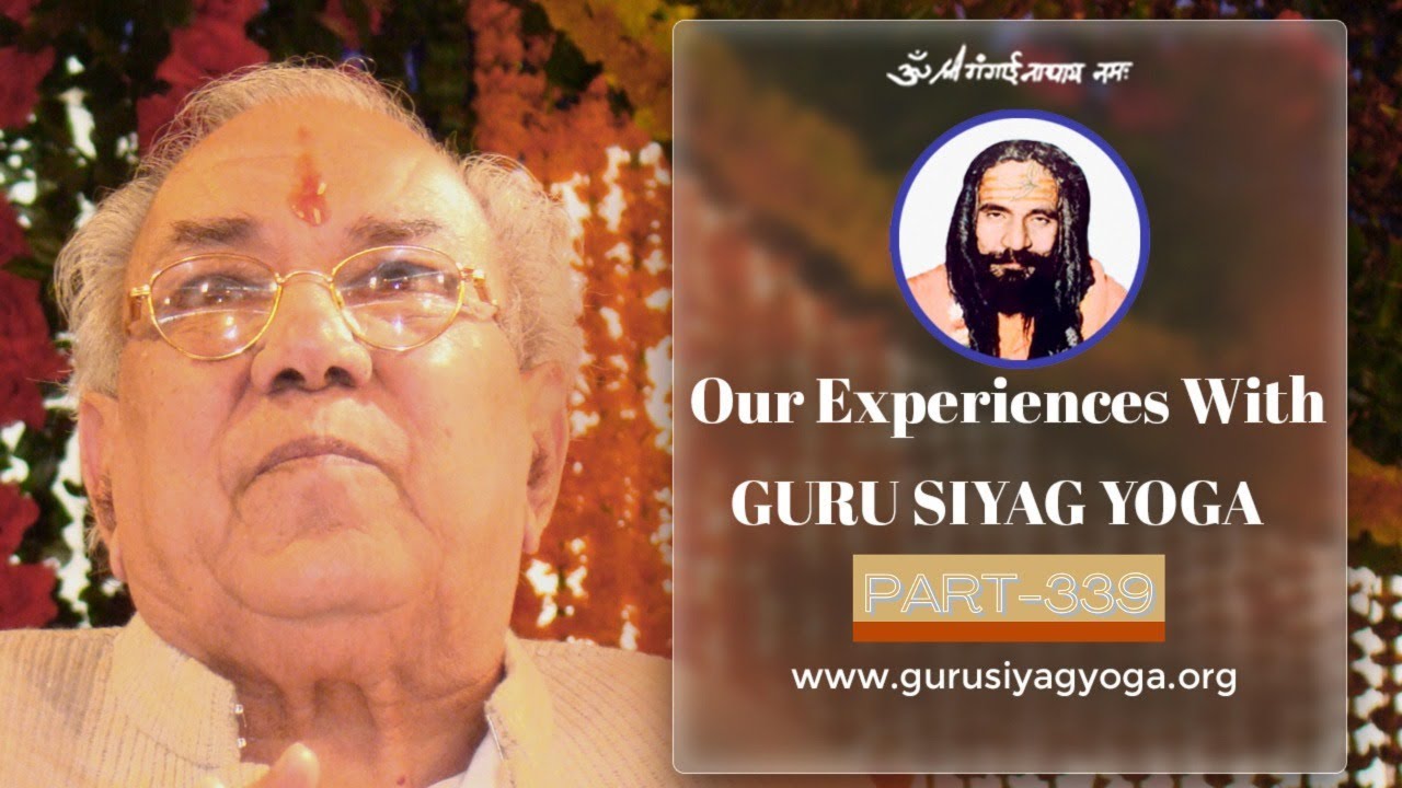 Our Experiences With Guru Siyag Yoga - Part 339*