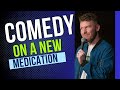 Performing stand up on new medication  joe kilgallon  stand up comedy