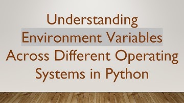 Understanding Environment Variables Across Different Operating Systems in Python