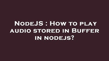 NodeJS : How to play audio stored in Buffer in nodejs?