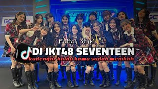 DJ JKT48 SEVENTEEN (Slowed & Reverb) VIRAL TIKTOK YANG KALIAN CARI 2023