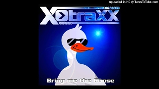 X-Traxx - Bring me the Goose