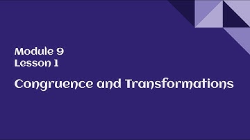 8th Grade Module 9 Lesson 1 – Congruence and Transformations