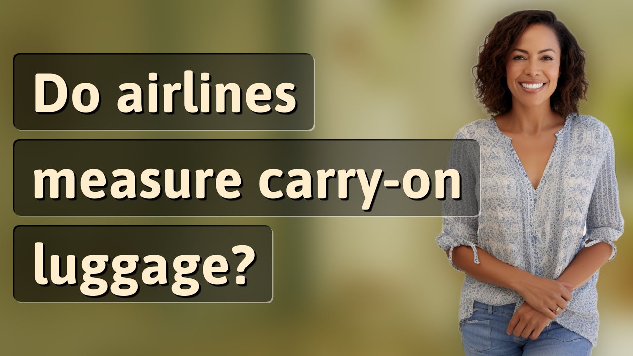 Do Airlines Measure Carry on Luggage YouTube Do Airlines Measure Carry on Luggage YouTube