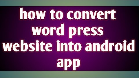 How to Convert a WordPress Website to a Mobile App in 10 Minutes