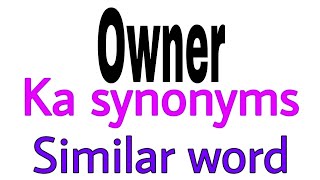 Synonyms of Owner Owner ka synonyms similar word of Owner synonym of Owner