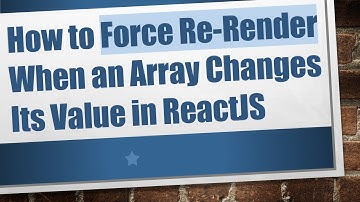How to Force Re-Render When an Array Changes Its Value in ReactJS