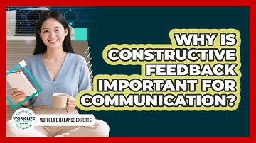 Why Is Constructive Feedback Important For Communication? - Work Life Balance Experts