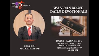 WAN BAN MANE || DAILY DEVOTIONALS || IOANNIS 14 : 1 || MR.A.V. MARNGAR  ||