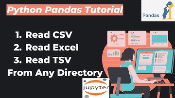 15. Read CSV, Excel, and TSV files In Jupyter Notebook From Any Directory Using Pandas