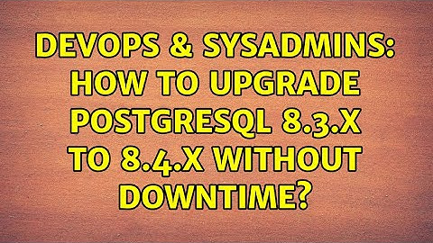DevOps & SysAdmins: How to upgrade Postgresql 8.3.x to 8.4.x without downtime?
