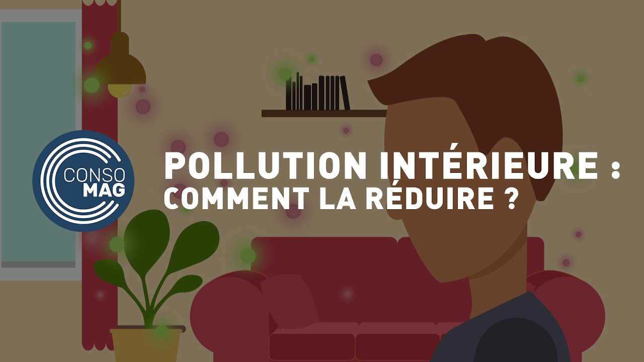 Comment réduire la pollution intérieure ? #CONSOMAG - YouTube