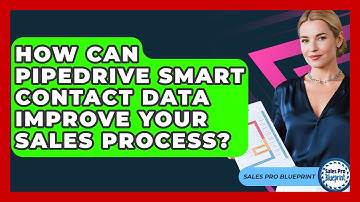 How Can Pipedrive Smart Contact Data Improve Your Sales Process? - Sales Pro Blueprint