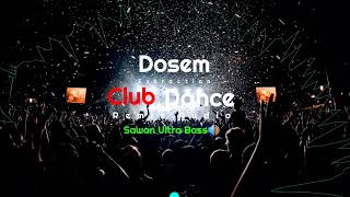Dosem - Club Dance Remix Audio ( Sawan Ultra Bass🔊