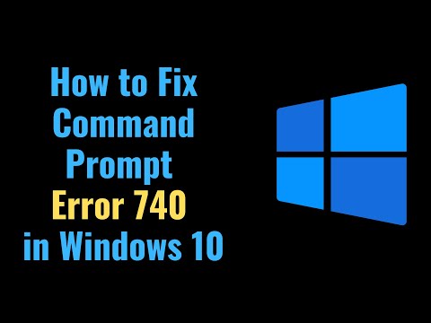 How to Fix Command Prompt Error 740 in Windows 10