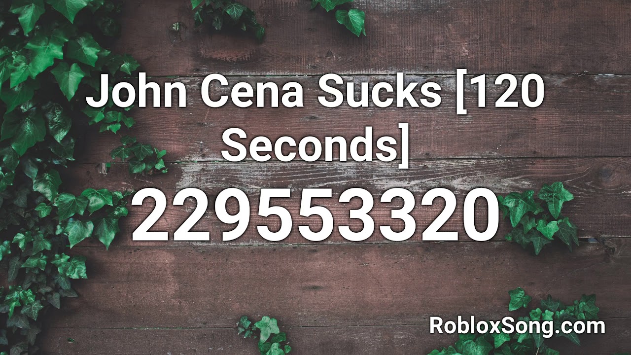 John Cena Sucks 120 Seconds Roblox Id Roblox Music Code Youtube - john cena roblox id theme