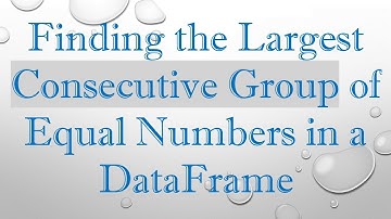 Finding the Largest Consecutive Group of Equal Numbers in a DataFrame