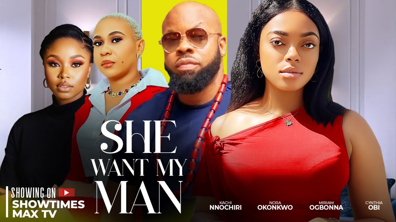 SHE WANT MY MAN -- KACHI NNOCHIRI , NORA OKONKWO , MIRIAM OGONNA , CYNTHIA Obi