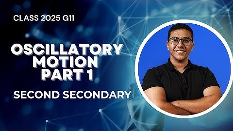 Oscillatory motion part 1 | Second Secondary 2025